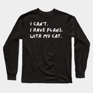 Sorry I Cant I Have Plans With My Cat Long Sleeve T-Shirt